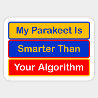 My Parakeet is Smarter Than Your Algorithm Sticker